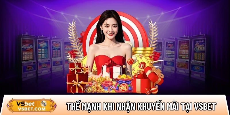 Thế mạnh nổi bật khi anh em nhận khuyến mãi tại Vsbet